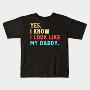 Yes I Know I Look Like My Daddy Cute Kids Father'S Day Kids T-Shirt